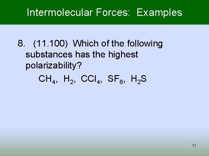 Intermolecular Forces: Examples 8. (11. 100) Which of the following substances has the highest