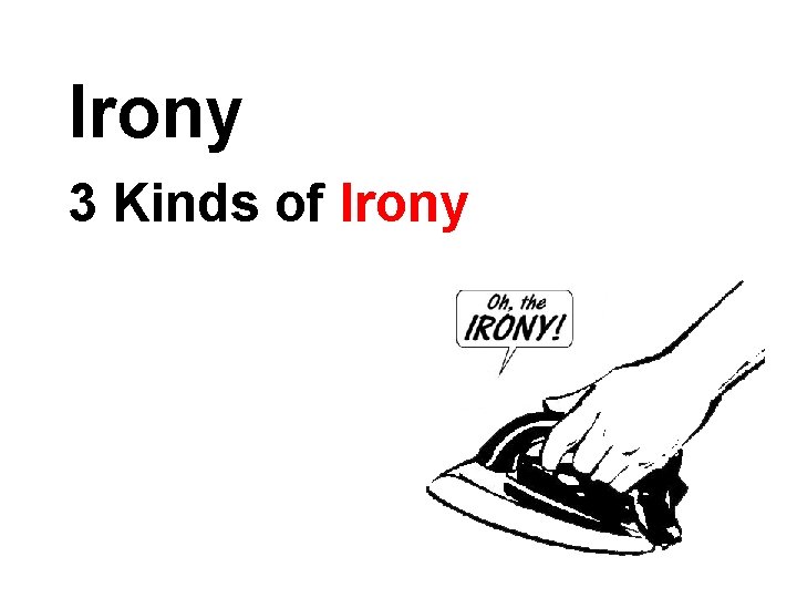 Irony 3 Kinds of Irony 