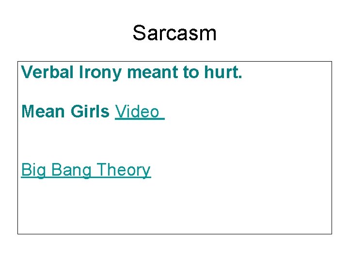 Sarcasm Verbal Irony meant to hurt. Mean Girls Video Big Bang Theory 