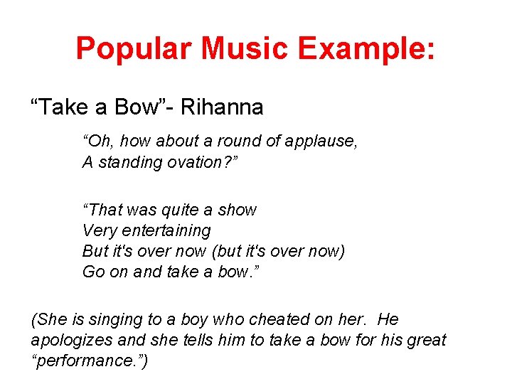 Popular Music Example: “Take a Bow”- Rihanna “Oh, how about a round of applause,