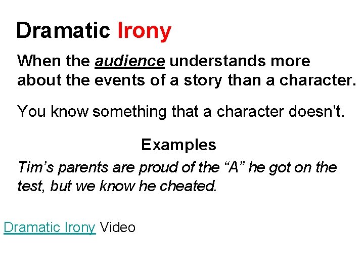 Dramatic Irony When the audience understands more about the events of a story than
