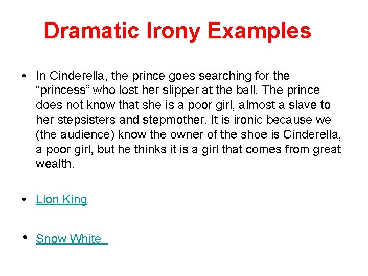 Dramatic Irony Examples • In Cinderella, the prince goes searching for the “princess” who