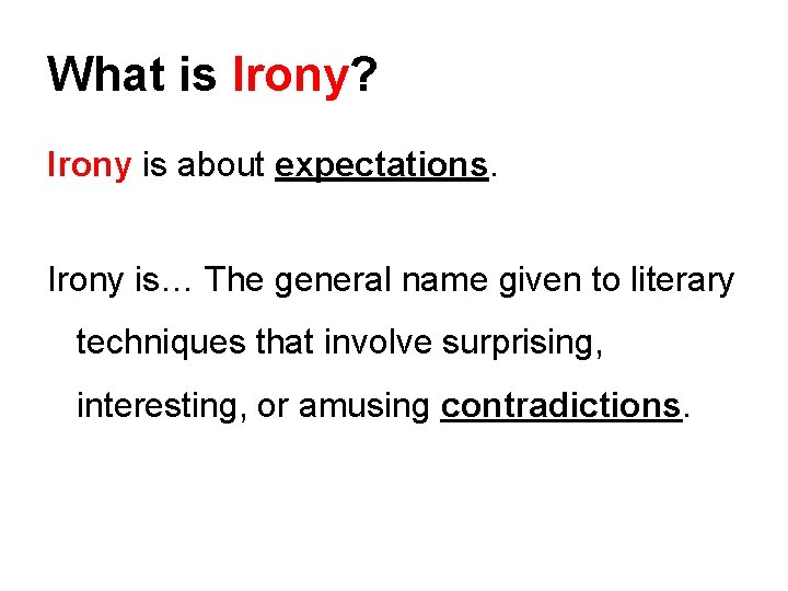 What is Irony? Irony is about expectations. Irony is… The general name given to