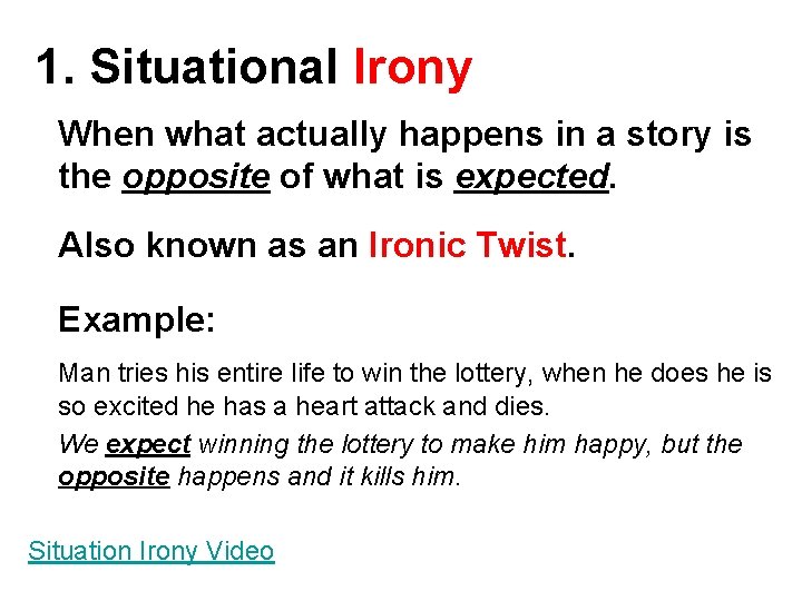 1. Situational Irony When what actually happens in a story is the opposite of