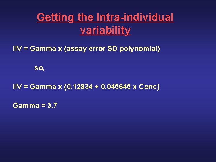 Getting the Intra-individual variability IIV = Gamma x (assay error SD polynomial) so, IIV