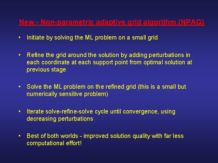 New - Non-parametric adaptive grid algorithm (NPAG) • Initiate by solving the ML problem