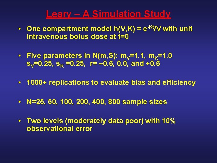 Leary – A Simulation Study • One compartment model h(V, K) = e-Kt/V with
