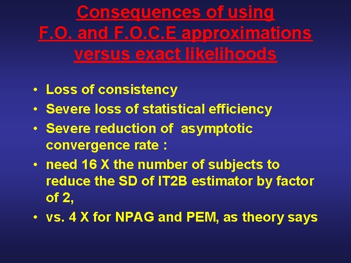 Consequences of using F. O. and F. O. C. E approximations versus exact likelihoods