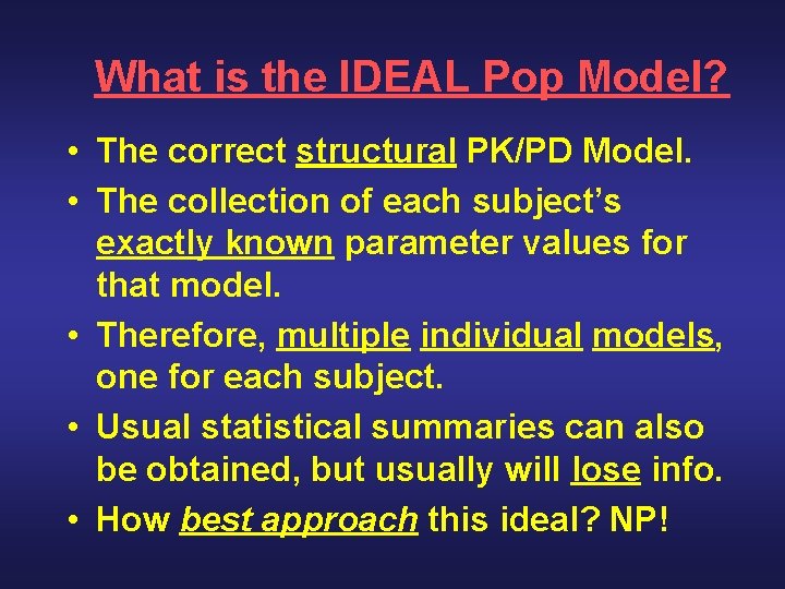 What is the IDEAL Pop Model? • The correct structural PK/PD Model. • The