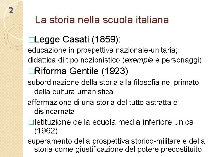 2 La storia nella scuola italiana �Legge Casati (1859): educazione in prospettiva nazionale-unitaria; didattica