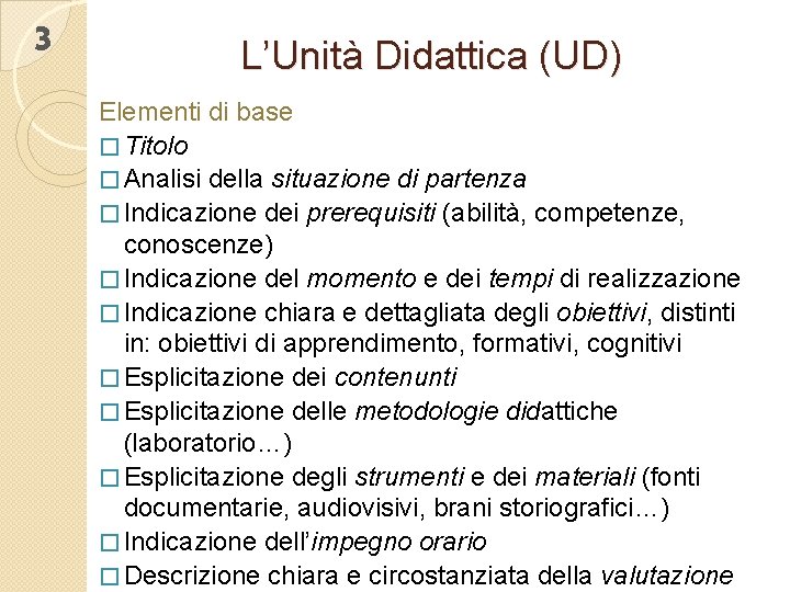 3 L’Unità Didattica (UD) Elementi di base � Titolo � Analisi della situazione di