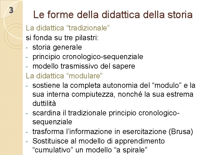 3 Le forme della didattica della storia La didattica “tradizionale” si fonda su tre