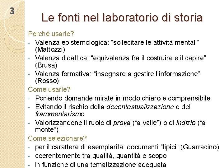 3 Le fonti nel laboratorio di storia Perché usarle? - Valenza epistemologica: “sollecitare le