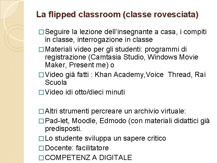 La flipped classroom (classe rovesciata) � Seguire la lezione dell’insegnante a casa, i compiti