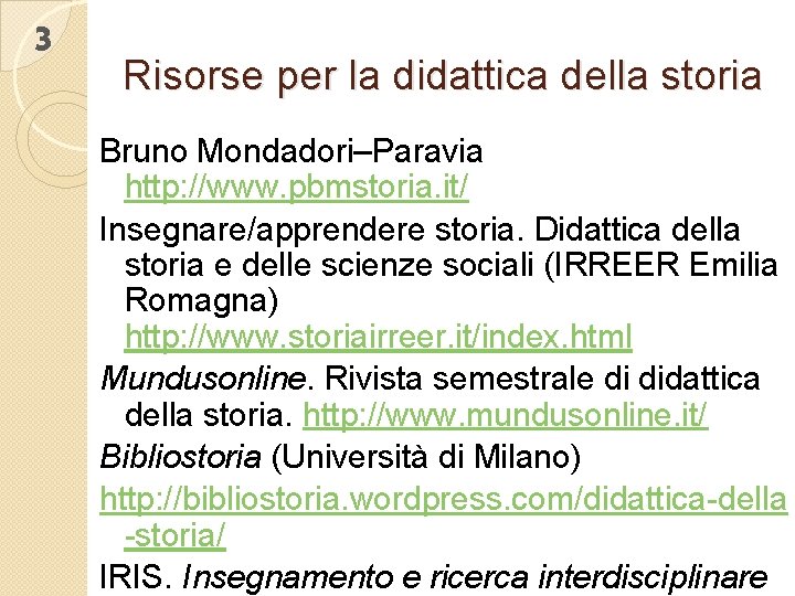 3 Risorse per la didattica della storia Bruno Mondadori–Paravia http: //www. pbmstoria. it/ Insegnare/apprendere