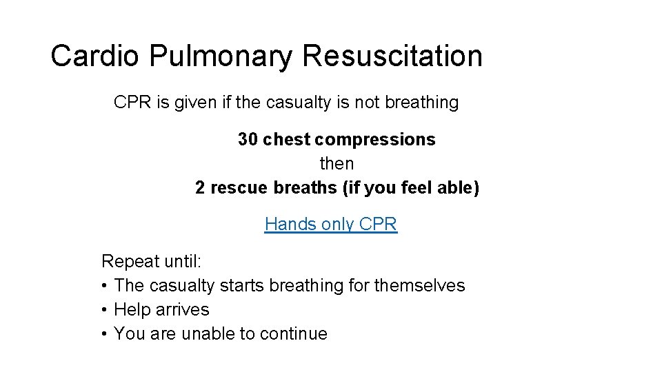 Cardio Pulmonary Resuscitation CPR is given if the casualty is not breathing 30 chest