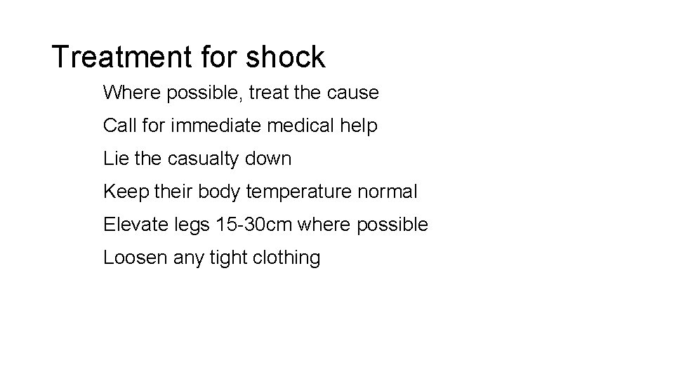Treatment for shock Where possible, treat the cause Call for immediate medical help Lie