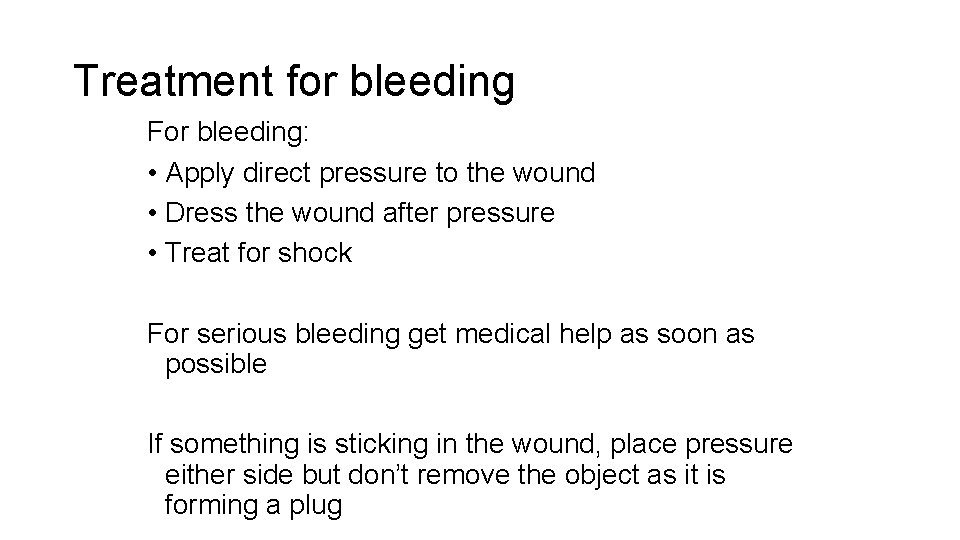Treatment for bleeding For bleeding: • Apply direct pressure to the wound • Dress