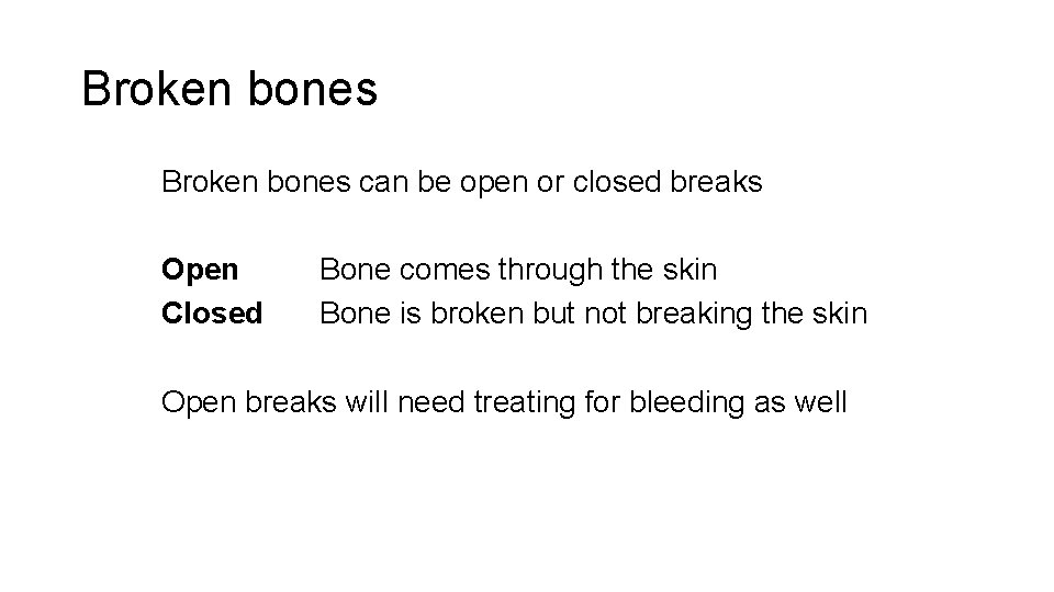Broken bones can be open or closed breaks Open Closed Bone comes through the