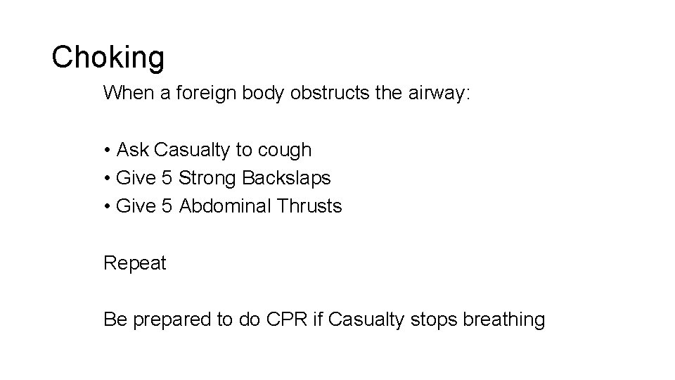 Choking When a foreign body obstructs the airway: • Ask Casualty to cough •
