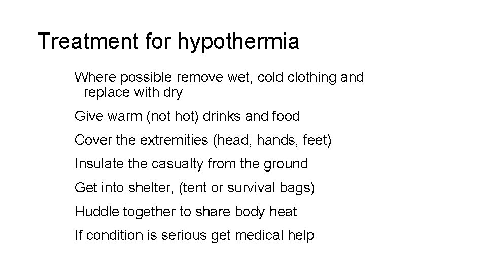 Treatment for hypothermia Where possible remove wet, cold clothing and replace with dry Give