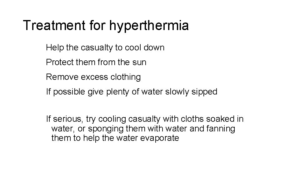 Treatment for hyperthermia Help the casualty to cool down Protect them from the sun