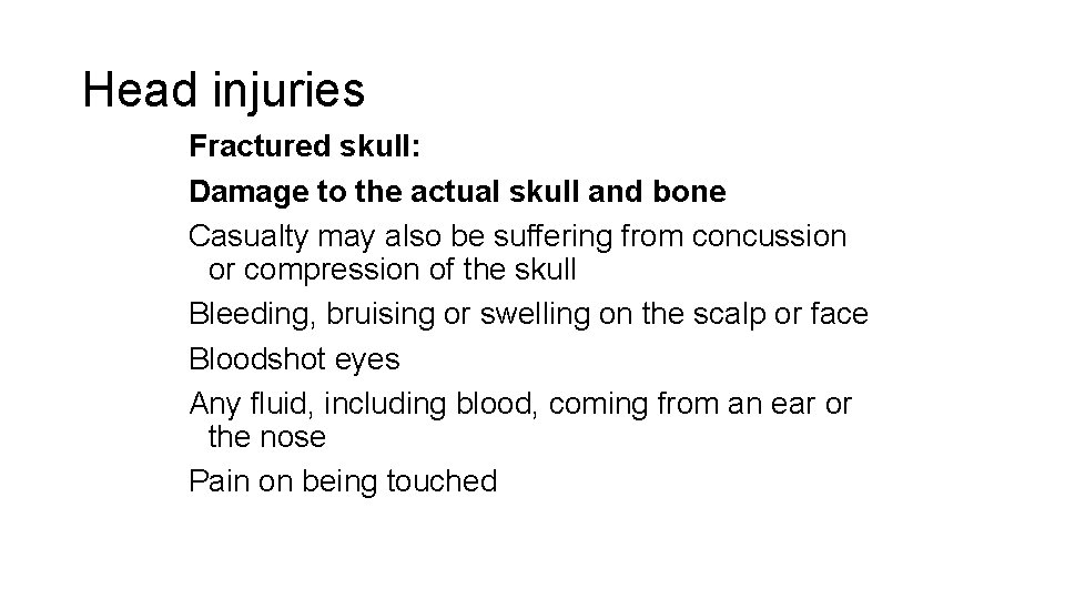 Head injuries Fractured skull: Damage to the actual skull and bone Casualty may also