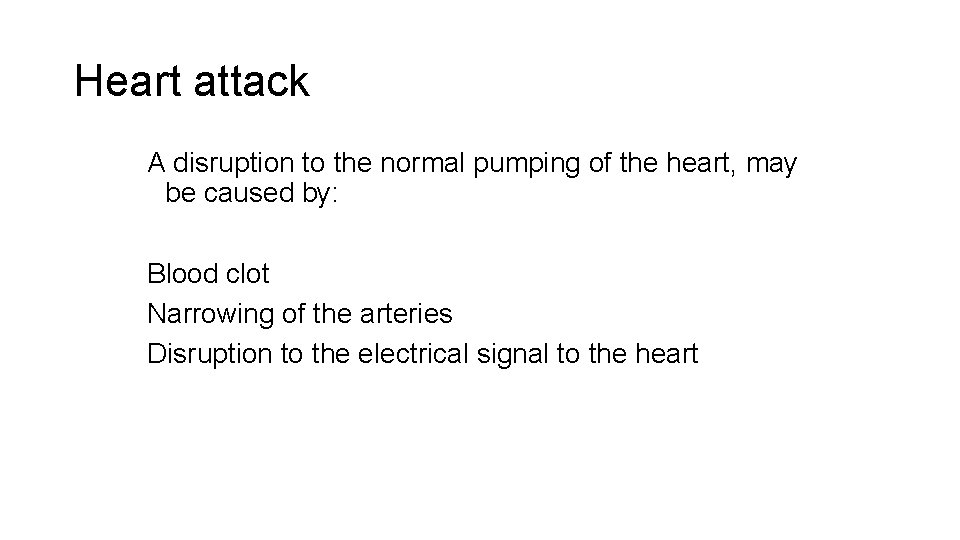 Heart attack A disruption to the normal pumping of the heart, may be caused