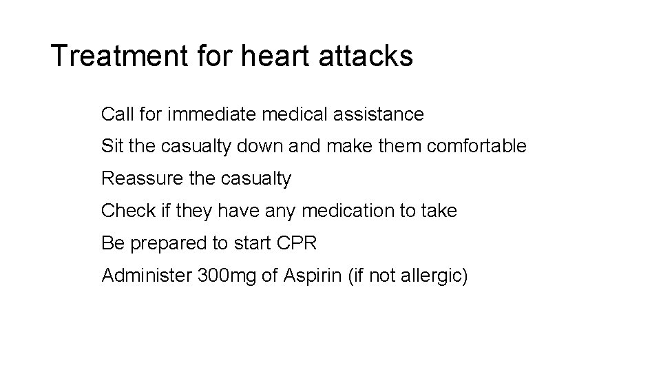 Treatment for heart attacks Call for immediate medical assistance Sit the casualty down and