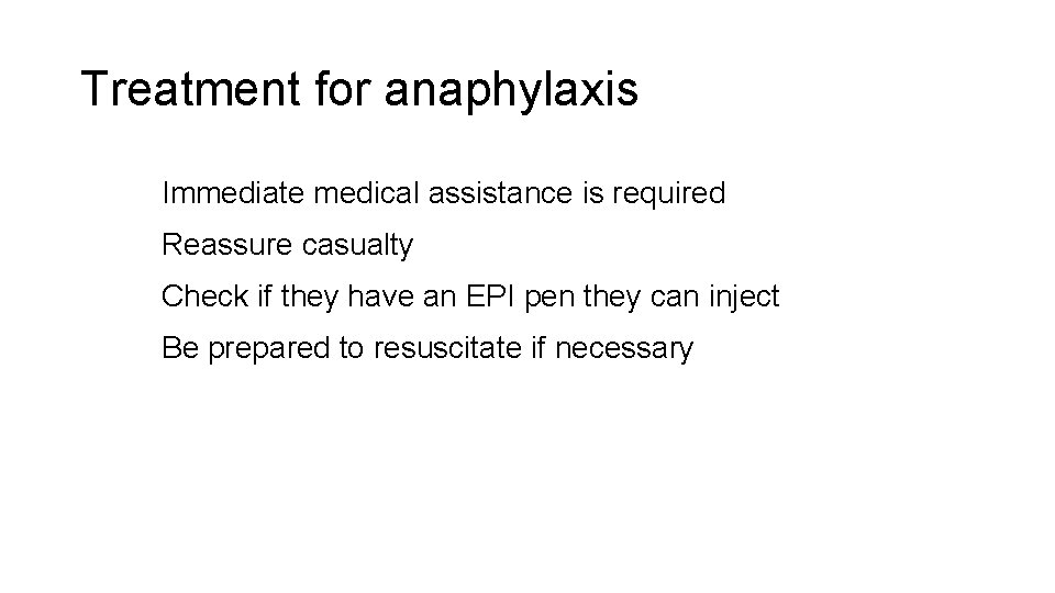 Treatment for anaphylaxis Immediate medical assistance is required Reassure casualty Check if they have