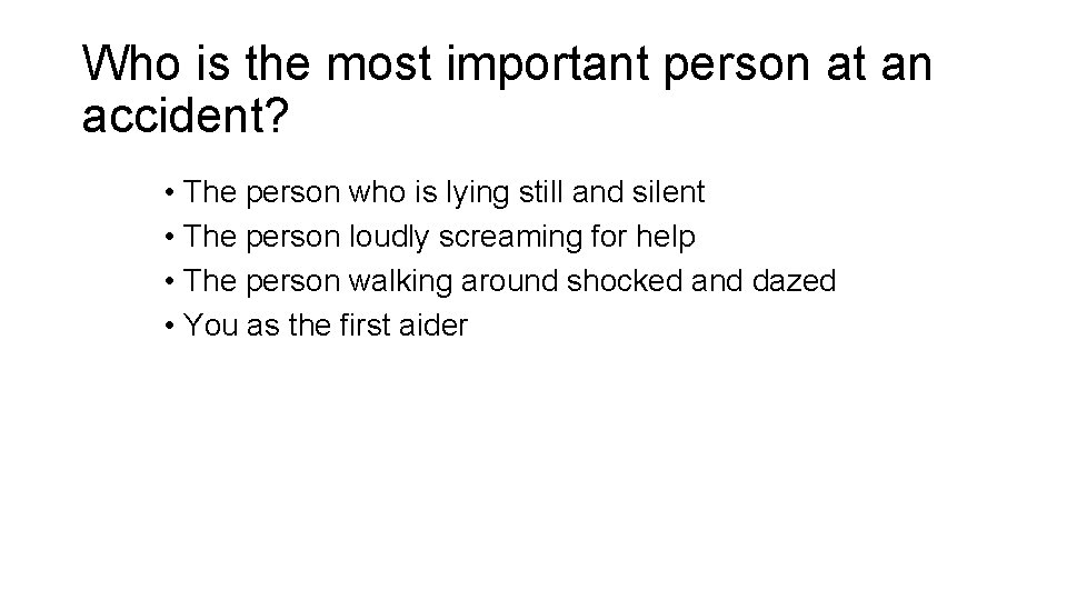 Who is the most important person at an accident? • The person who is