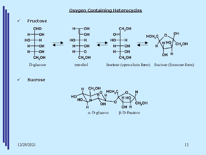 Oxygen Containing Heterocycles ü Fructose ü Sucrose 12/29/2021 13 