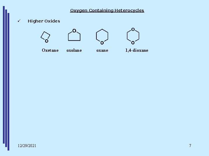 Oxygen Containing Heterocycles ü Higher Oxides Oxetane 12/29/2021 oxolane oxane 1, 4 -dioxane 7