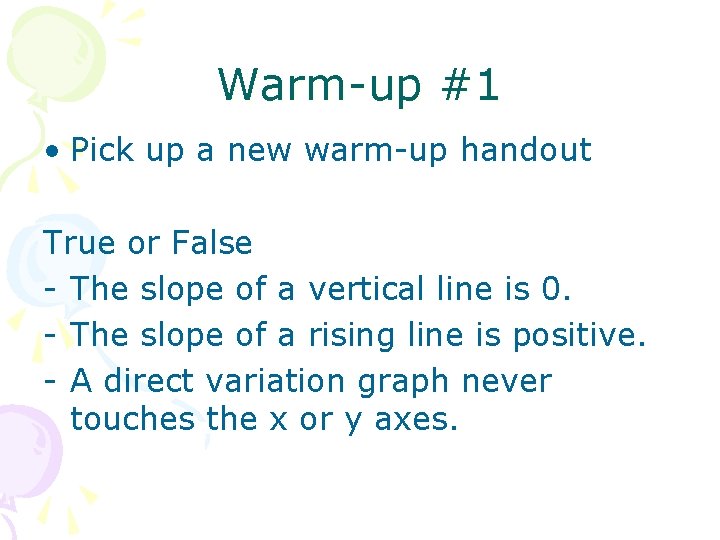 Warm-up #1 • Pick up a new warm-up handout True or False - The