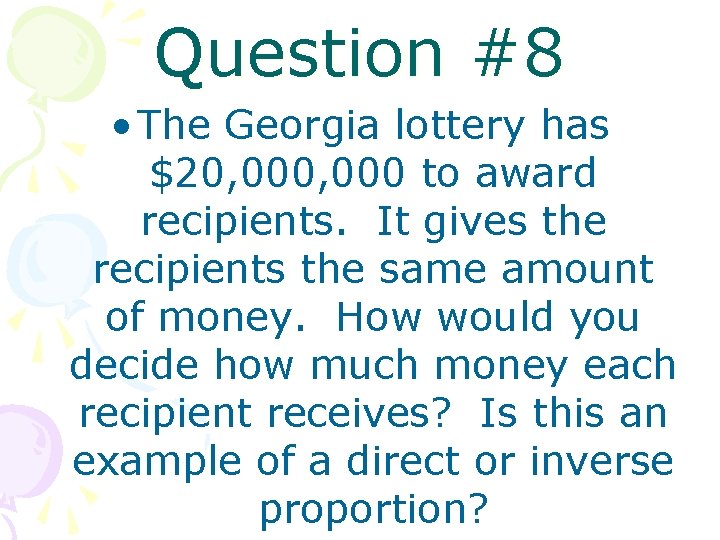 Question #8 • The Georgia lottery has $20, 000 to award recipients. It gives