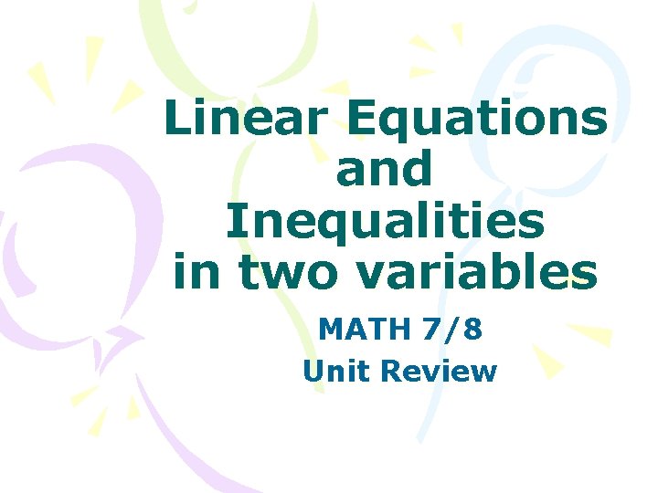 Linear Equations and Inequalities in two variables MATH 7/8 Unit Review 