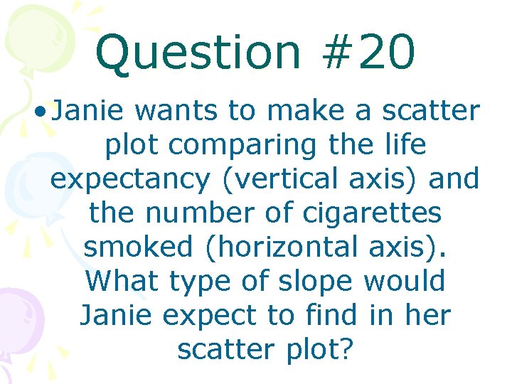 Question #20 • Janie wants to make a scatter plot comparing the life expectancy