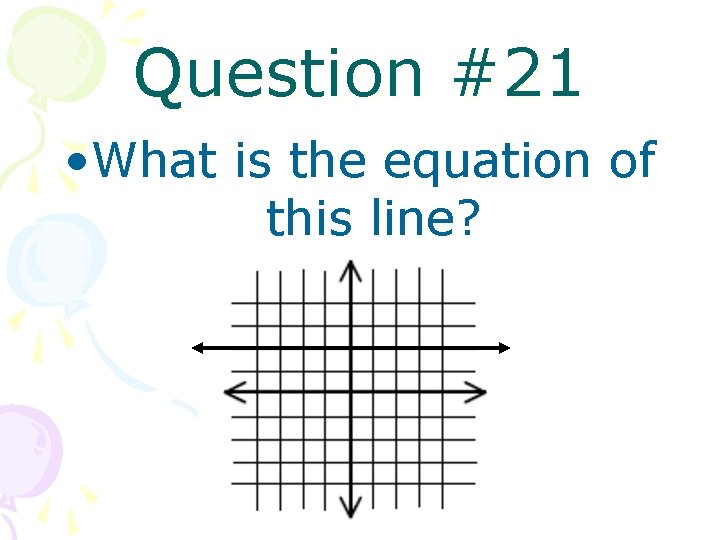 Question #21 • What is the equation of this line? 