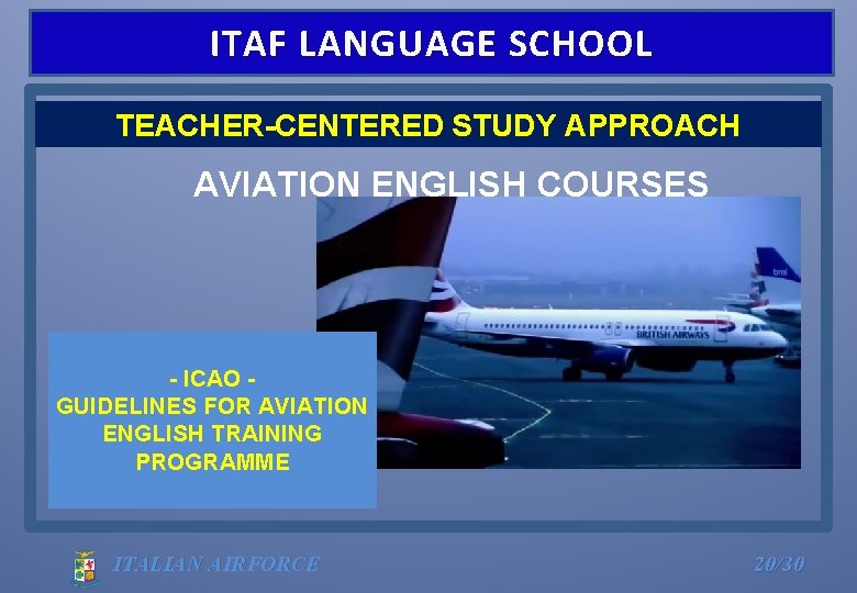 ITAF LANGUAGE SCHOOL TEACHER-CENTERED STUDY APPROACH AVIATION ENGLISH COURSES - ICAO GUIDELINES FOR AVIATION