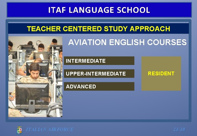 ITAF LANGUAGE SCHOOL TEACHER CENTERED STUDY APPROACH AVIATION ENGLISH COURSES INTERMEDIATE UPPER-INTERMEDIATE RESIDENT ADVANCED