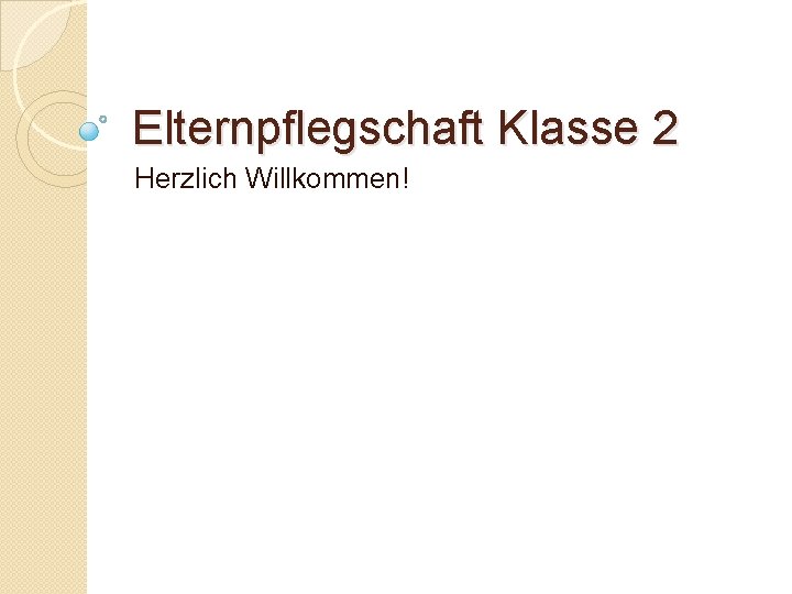 Elternpflegschaft Klasse 2 Herzlich Willkommen! 