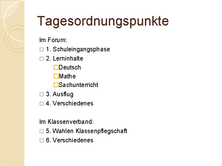 Tagesordnungspunkte Im Forum: � 1. Schuleingangsphase 2. Lerninhalte �Deutsch �Mathe �Sachunterricht � 3. Ausflug
