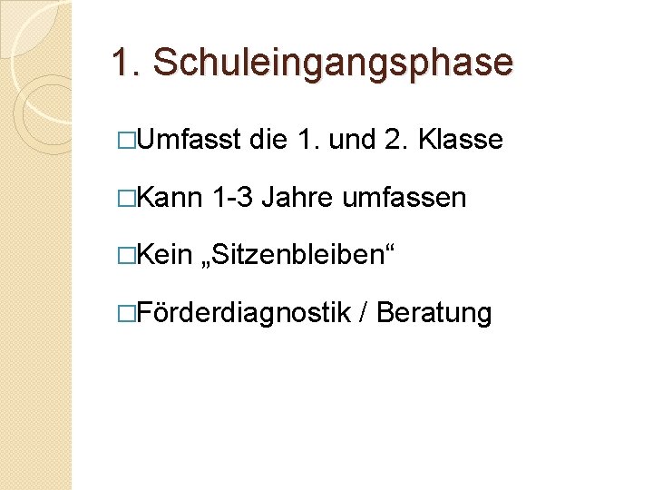 1. Schuleingangsphase �Umfasst �Kann �Kein die 1. und 2. Klasse 1 -3 Jahre umfassen