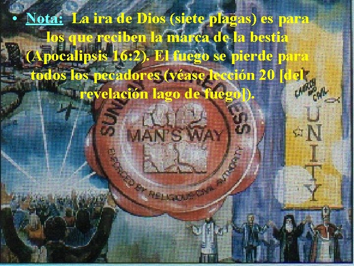  • Nota: La ira de Dios (siete plagas) es para los que reciben