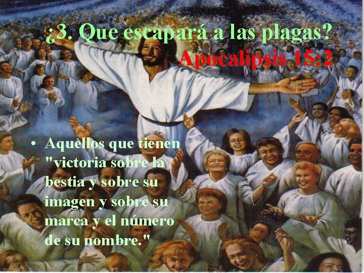 ¿ 3. Que escapará a las plagas? Apocalipsis 15: 2 • Aquellos que tienen