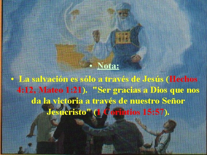  • Nota: • La salvación es sólo a través de Jesús (Hechos 4: