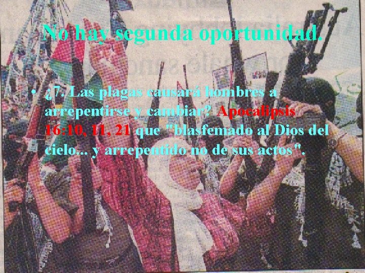 No hay segunda oportunidad. • ¿ 7. Las plagas causará hombres a arrepentirse y