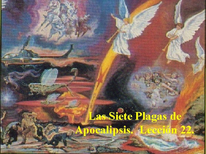 Las Siete Plagas de Apocalipsis. Lección 22. 