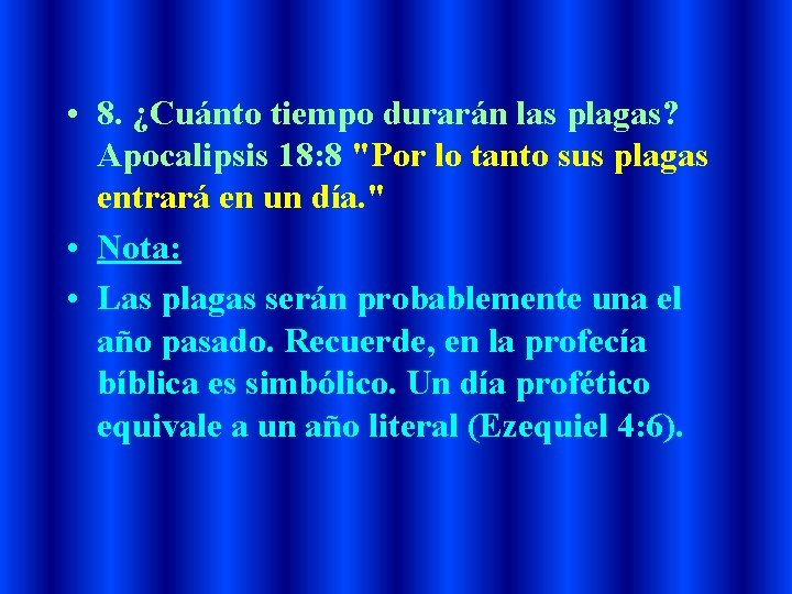  • 8. ¿Cuánto tiempo durarán las plagas? Apocalipsis 18: 8 "Por lo tanto