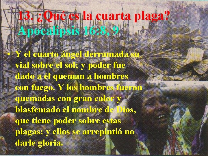 13. ¿Qué es la cuarta plaga? Apocalipsis 16: 8, 9 • Y el cuarto